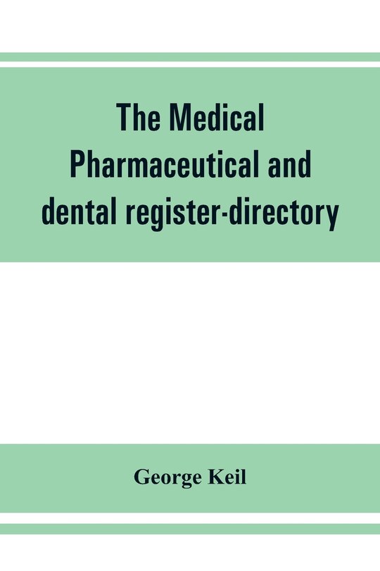 Couverture_The Medical, Pharmaceutical And Dental Register-directory And Intelligencer With Special Medical, Pharmaceutical And Dental Departments Containing Detailed Information Of Colleges, Hospitals, Asylums, Medical Societies, Etc. For Pennsylvania, New York, Ne