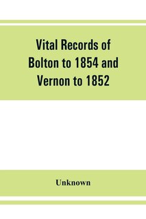 Front cover_Vital Records Of Bolton To 1854 And Vernon To 1852