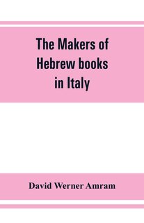 Couverture_The Makers Of Hebrew Books In Italy; Being Chapters In The History Of The Hebrew Printing Press