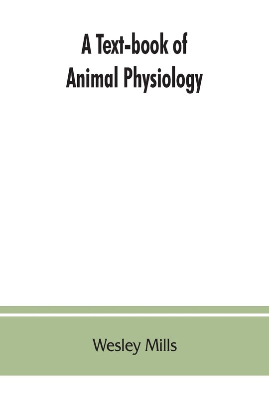 Front cover_A Text-book Of Animal Physiology, With Introductory Chapters On General Biology And A Full Treatment Of Reproduction For Student Of Human And Comparative (veterinary) Medicine And Of General Biology