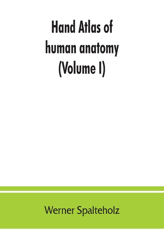Couverture_Hand Atlas Of Human Anatomy (volume I)