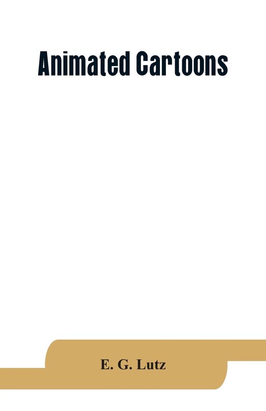 Front cover_Animated cartoons; how they are made, their origin and development