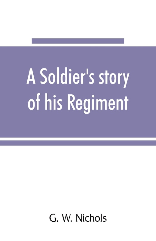 Front cover_A soldier's story of his regiment (61st Georgia) and incidentally of the Lawton-Gordon-Evans brigade, Army northern Virginia