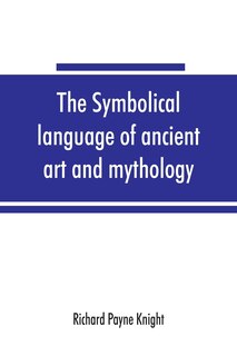 Front cover_The symbolical language of ancient art and mythology; an inquiry
