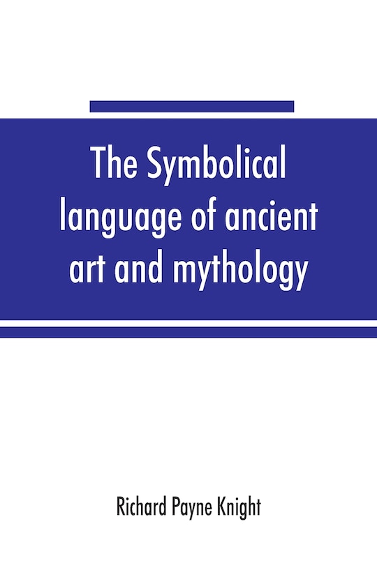 Front cover_The symbolical language of ancient art and mythology; an inquiry
