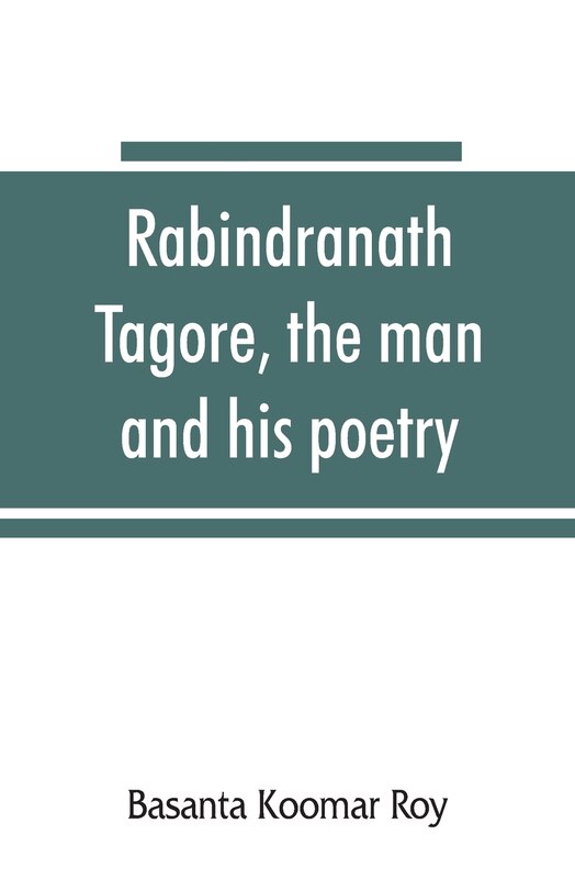 Front cover_Rabindranath Tagore, the man and his poetry