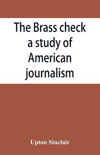 Front cover_The brass check, a study of American journalism