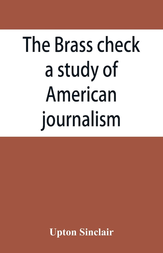 Front cover_The brass check, a study of American journalism
