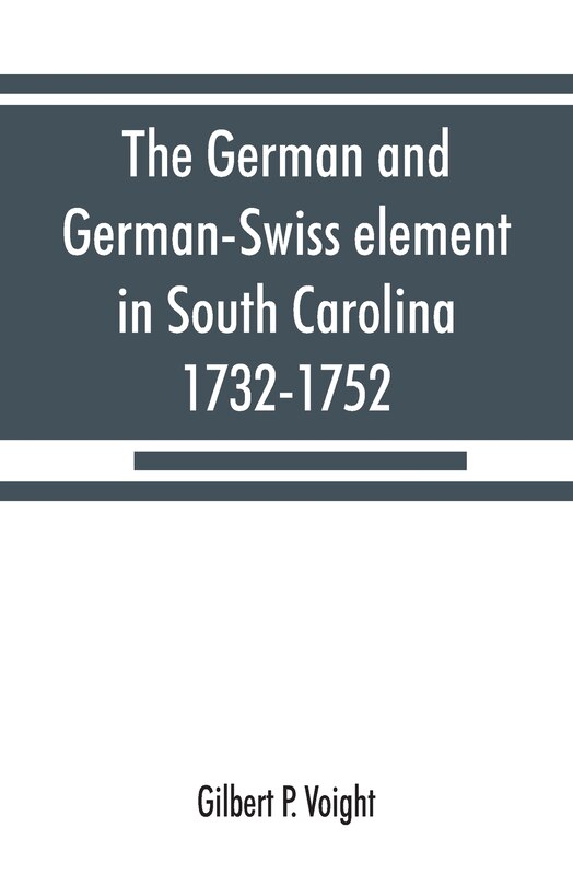 Couverture_The German and German-Swiss element in South Carolina, 1732-1752