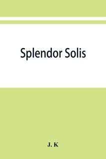 Front cover_Splendor solis; alchemical treatises of Solomon Trismosin adept and teacher of paracelsus including 22 allegorical picture reproduced from the original painting in the unique manuscript on Vellum, dated 1582, in the british museum.