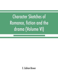 Front cover_Character Sketches Of Romance, Fiction And The Drama (volume Vi)