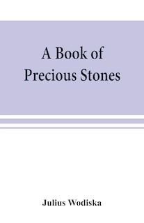 Couverture_A Book Of Precious Stones; The Identification Of Gems And Gem Minerals, And An Account Of Their Scientific, Commercial, Artistic, And Historical Aspects