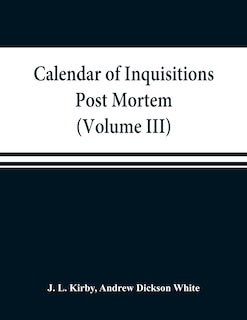 Front cover_Calendar Of Inquisitions Post Mortem And Other Analogous Documents Preserved In The Public Record Office (volume Iii) Edward I.