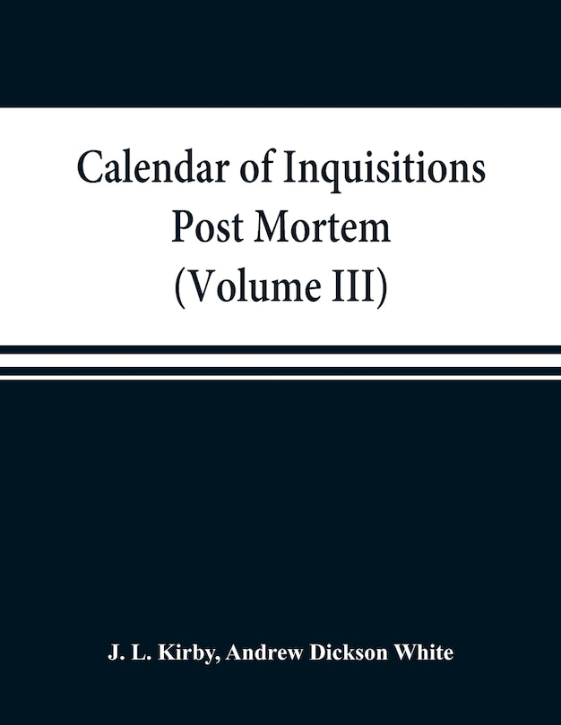 Front cover_Calendar Of Inquisitions Post Mortem And Other Analogous Documents Preserved In The Public Record Office (volume Iii) Edward I.