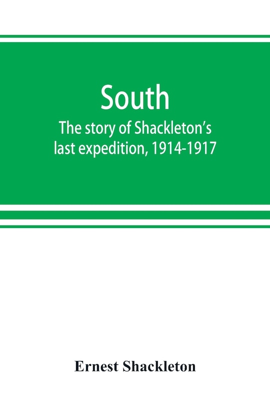 South: The Story Of Shackleton's Last Expedition, 1914-1917