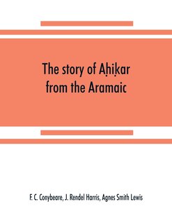Front cover_The story of Aḥiḳar from the Aramaic, Syriac, Arabic, Armenian, Ethiopic, Old Turkish, Greek and Slavonic versions