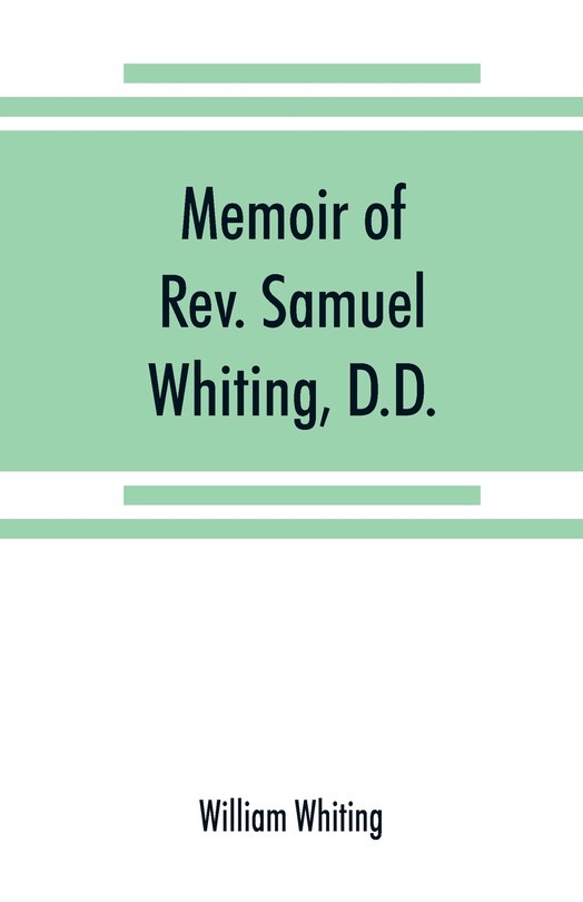 Couverture_Memoir Of Rev. Samuel Whiting, D.d., And Of His Wife, Elizabeth St. John, With References To Some Of Their English Ancestors And American Descendants