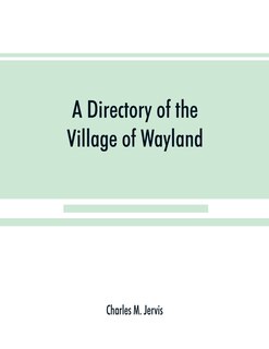 Front cover_A Directory Of The Village Of Wayland, N.y. At The Beginning Of The Twentieth Century, A.d. Including An Historical Account Of The Village From The Earliest Times To The Present