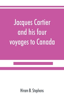 Front cover_Jacques Cartier And His Four Voyages To Canada; An Essay, With Historical, Explanatory And Philological Notes