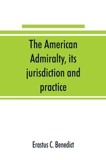 Front cover_The American Admiralty, Its Jurisdiction And Practice, With Practical Forms And Directions