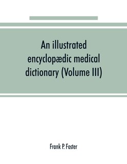 Front cover_An Illustrated Encyclopædic Medical Dictionary. Being A Dictionary Of The Technical Terms Used By Writers On Medicine And The Collateral Sciences, In The Latin, English, French And German Languages (volume Iii)