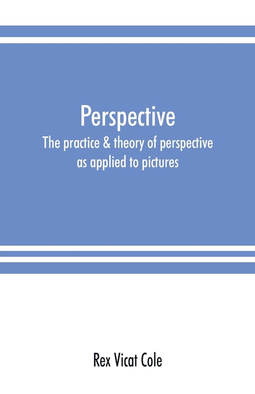 Couverture_Perspective; The Practice & Theory Of Perspective As Applied To Pictures, With A Section Dealing With Its Application To Architecture