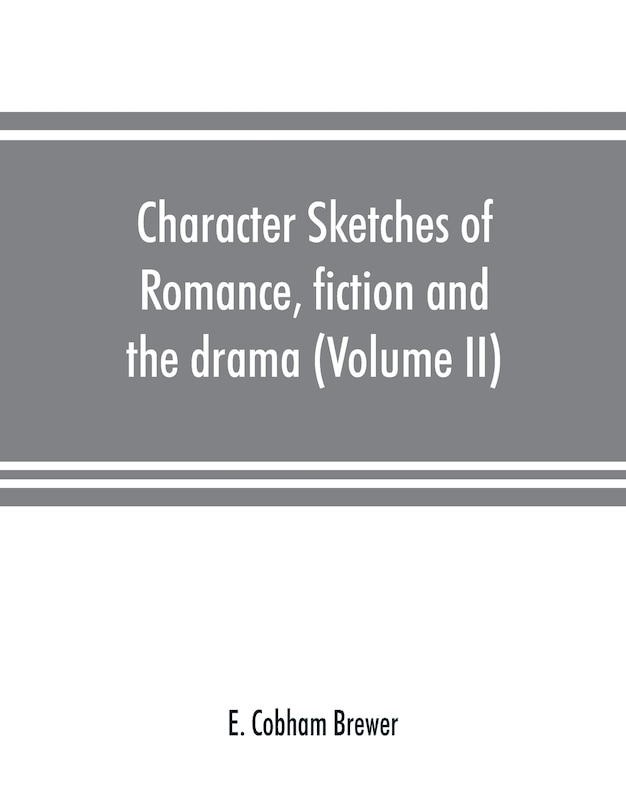 Couverture_Character Sketches Of Romance, Fiction And The Drama (volume Ii)