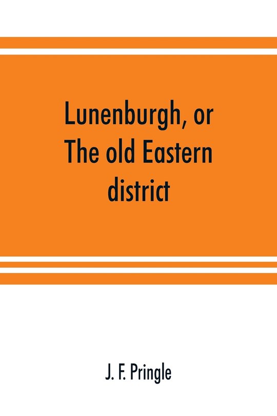 Lunenburgh, Or, The Old Eastern District: Its Settlement And Early Progress : With Personal Recollections Of The Town Of Cornwall, From 1824