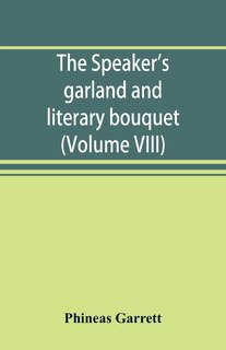 Front cover_The Speaker's Garland And Literary Bouquet. (volume Viii)