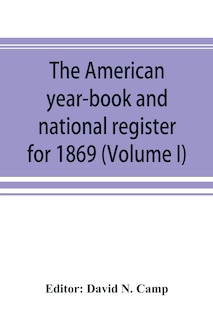 Couverture_The American year-book and national register for 1869. Astronomical, historical, political, financial, commercial, agricultural, educational, and religious. A general view of the United States, including every department of the national and state governme