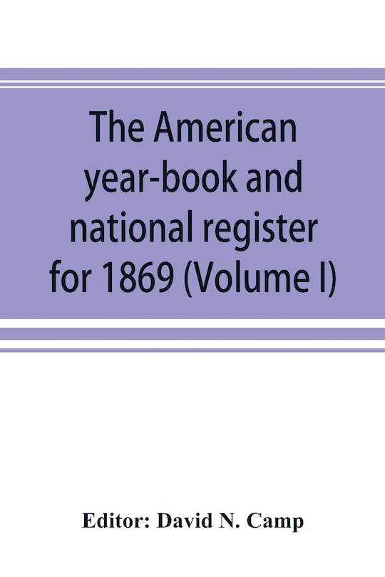 Couverture_The American year-book and national register for 1869. Astronomical, historical, political, financial, commercial, agricultural, educational, and religious. A general view of the United States, including every department of the national and state governme