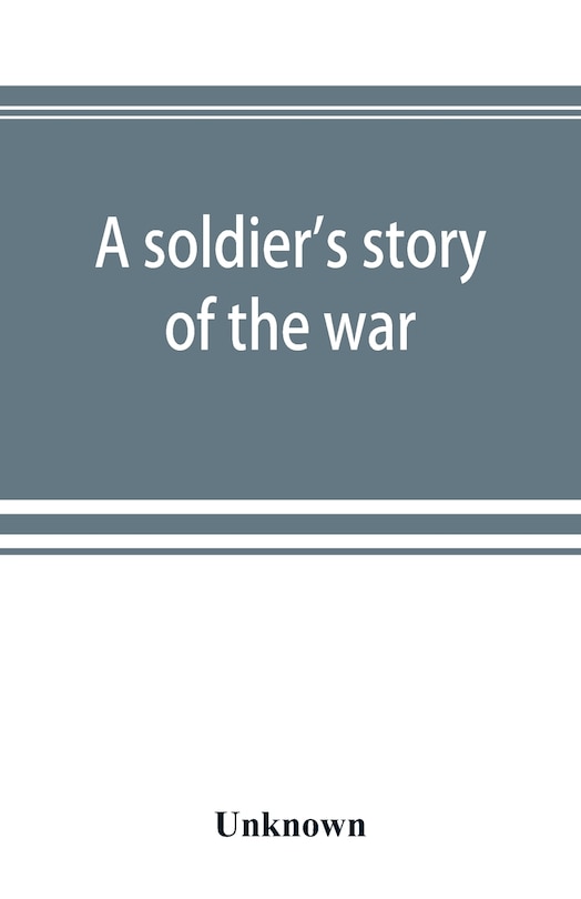 Couverture_A Soldier's Story Of The War; Including The Marches And Battles Of The Washington Artillery, And Of Other Louisiana Troops