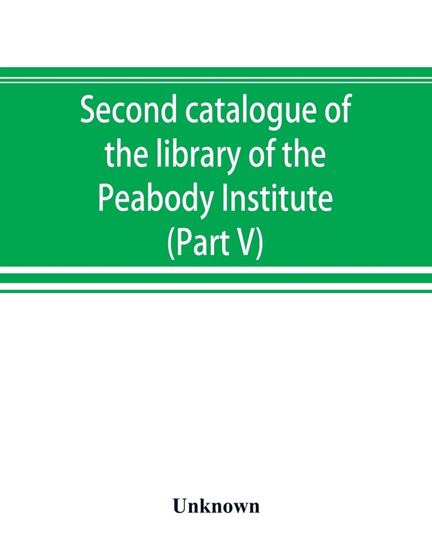 Front cover_Second Catalogue Of The Library Of The Peabody Institute Of The City Of Baltimore, Including The Additions Made Since 1882 (part V) L-m