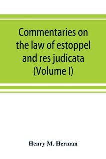 Front cover_Commentaries On The Law Of Estoppel And Res Judicata (volume I)