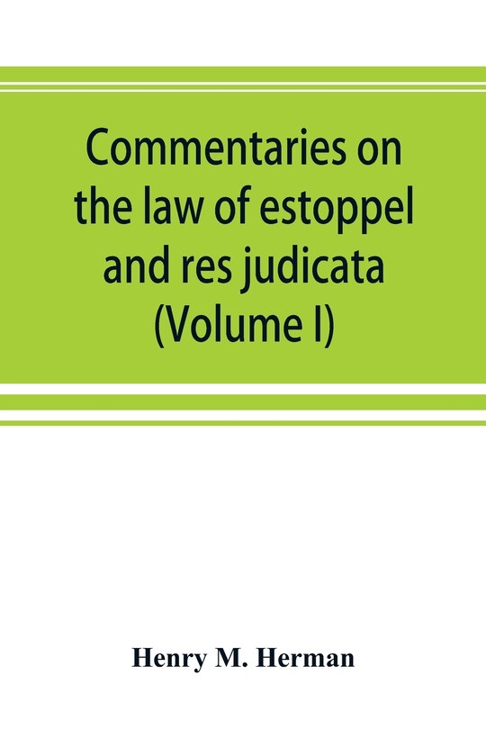Front cover_Commentaries On The Law Of Estoppel And Res Judicata (volume I)