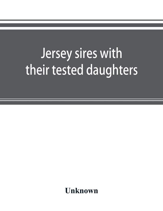 Front cover_Jersey Sires With Their Tested Daughters; Also A Complete Alphabetical List Of Tested Cows