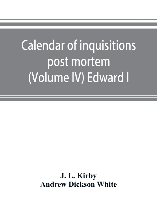 Couverture_Calendar Of Inquisitions Post Mortem And Other Analogous Documents Preserved In The Public Record Office (volume Iv) Edward I