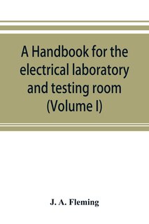 Couverture_A Handbook For The Electrical Laboratory And Testing Room (volume I)