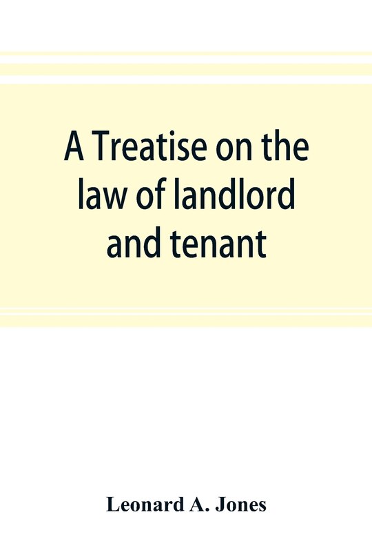Front cover_A Treatise On The Law Of Landlord And Tenant, In Continuation Of The Author's Treatise On The Law Of Real Property
