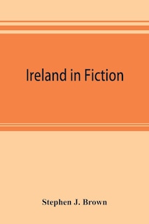 Front cover_Ireland In Fiction; A Guide To Irish Novels, Tales, Romances, And Folk-lore
