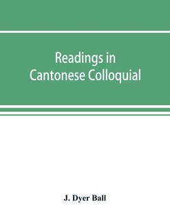 Couverture_Readings In Cantonese Colloquial, Being Selections From Books In The Cantonese Vernacular With Free And Literal Translations Of The Chinese Character And Romanized Spelling