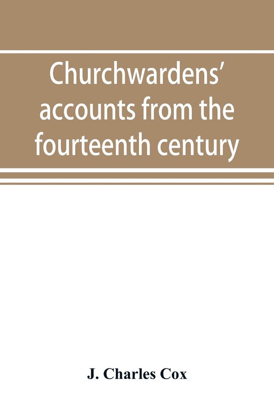 Couverture_Churchwardens' Accounts From The Fourteenth Century To The Close Of The Seventeenth Century