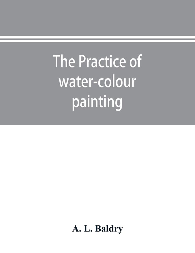 Front cover_The practice of water-colour painting