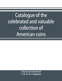 Front cover_Catalogue Of The Celebrated And Valuable Collection Of American Coins And Medals Of The Late Charles I. Bushnell, Of New York