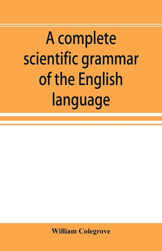 Front cover_A complete scientific grammar of the English language
