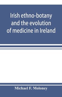 Front cover_Irish Ethno-botany And The Evolution Of Medicine In Ireland