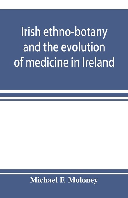 Front cover_Irish Ethno-botany And The Evolution Of Medicine In Ireland