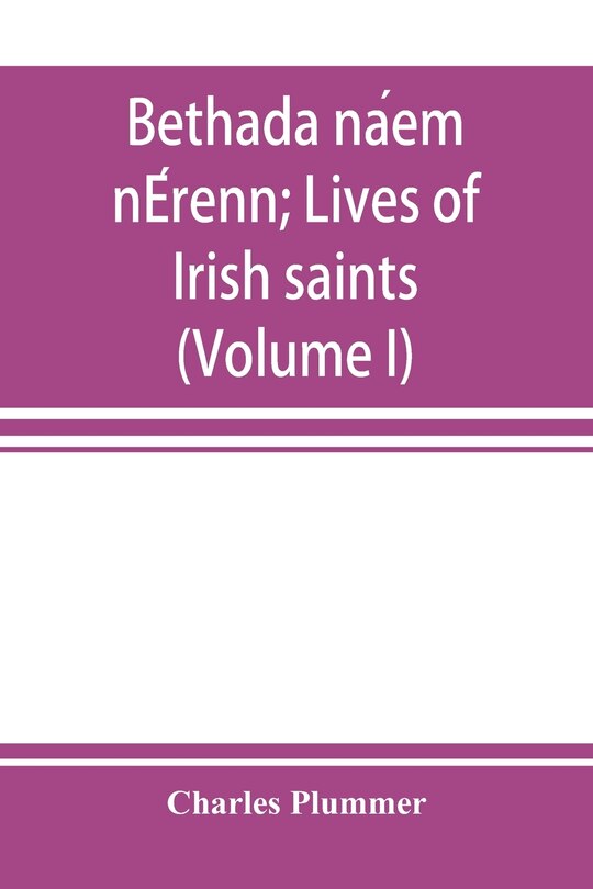 Couverture_Bethada náem nÉrenn; Lives of Irish saints (Volume I) Introduction, Texts, Glossary