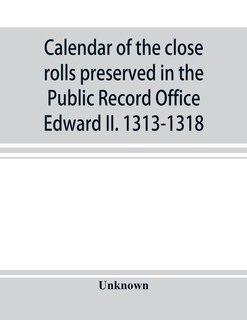 Front cover_Calendar Of The Close Rolls Preserved In The Public Record Office Edward Ii. 1313-1318