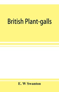 British Plant-galls; A Classified Text Book Of Cecidology